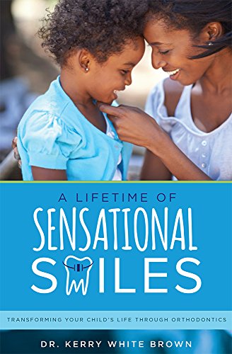A Lifetime of Sensational Smiles Transforming Your Child's Life Through Orthodo [Paperback]