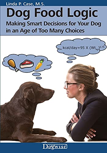 Dog Food Logic Making Smart Decisions For Your Dog In An Age Of Too Many Choice [Paperback]