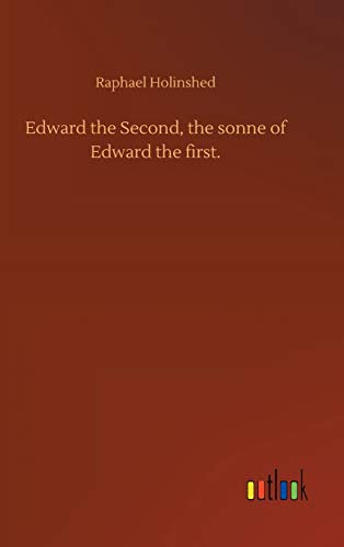 Edward The Second, The Sonne Of Edward The First.