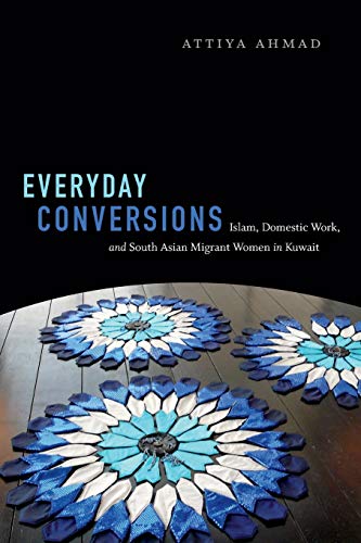 Everyday Conversions Islam, Domestic Work, And South Asian Migrant Women In Kuw [Paperback]