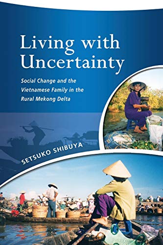 Living With Uncertainty Social Change And The Vietnamese Family In The Rural Me [Paperback]