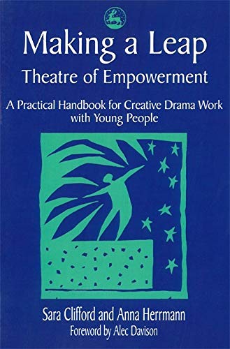 Making A Leap - Theatre For Empowerment A Practical Handbook for Creative Drama [Paperback]