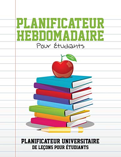 Planificateur Hebdomadaire Pour tudiants Planificateur Universitaire de Lecons  [Paperback]