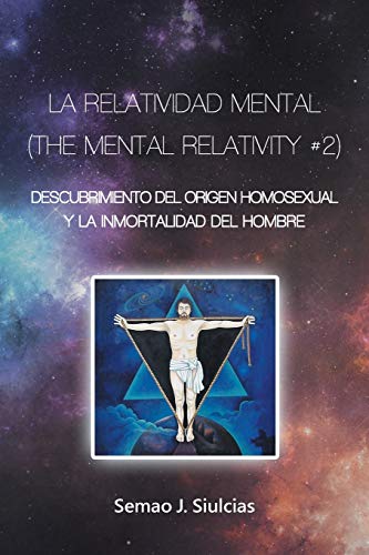 Relatividad Mental (the Mental Relativity 2)  Descubrimiento Del Origen Homose [Paperback]