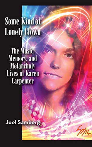 Some Kind Of Lonely Clown The Music, Memory, And Melancholy Lives Of Karen Carp [Hardcover]