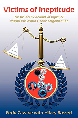 Victims of Ineptitude  An Insider's Account of Injustice within the World Healt [Unknown]