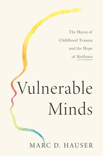 Vulnerable Minds The Harm of Childhood Trauma and the Hope of Resilience [Hardcover]
