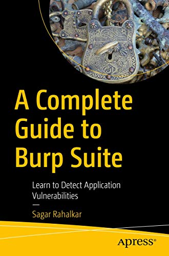A Complete Guide to Burp Suite Learn to Detect Application Vulnerabilities [Paperback]