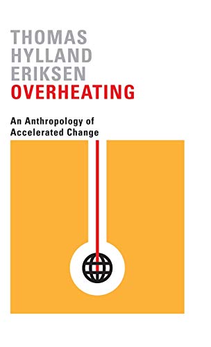 Overheating An Anthropology of Accelerated Change [Hardcover]