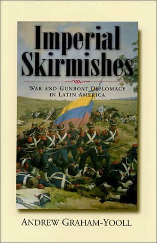 Imperial Skirmishes War and Gunboat Diplomacy in Latin America [Paperback]