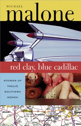 Red Clay, Blue Cadillac Stories of Twelve Southern Women [Paperback]