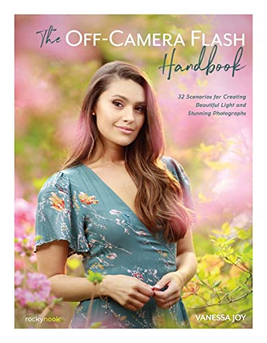 The Off-Camera Flash Handbook 32 Scenarios for Creating Beautiful Light and Stu [Paperback]