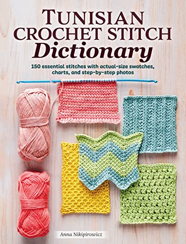 Tunisian Crochet Stitch Dictionary 150 Essential Stitches with Actual-Size Swat [Paperback]