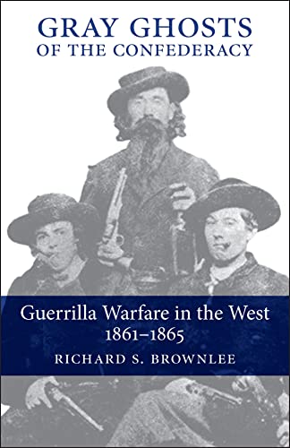 Gray Ghosts Of The Confederacy Guerrilla Warfare In The West, 1861--1865 (gueri [Paperback]