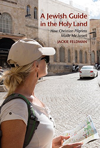 A Jewish Guide in the Holy Land How Christian Pilgrims Made Me Israeli [Hardcover]