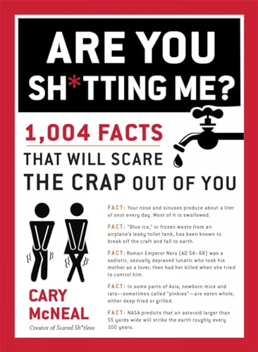 Are You Sh*tting Me?: 1,004 Facts That Will Scare the Crap Out of You [Paperback]