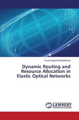 Dynamic Routing And Resource Allocation In Elastic Optical Networks [Paperback]