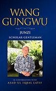Wang Gungwu Junzi Scholar-Gentleman In Conversation With Asad-Ul Iqbal Latif [Hardcover]