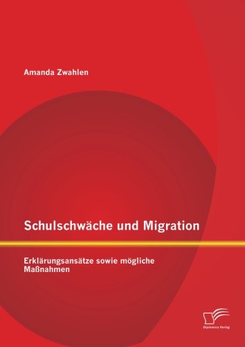 Schulschwche und Migration Erklrungsanstze Sowie Mgliche Manahmen [Paperback]