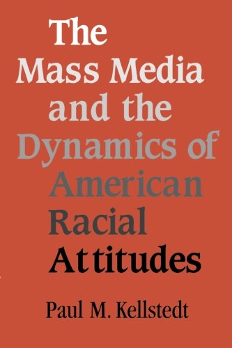 The Mass Media and the Dynamics of American Racial Attitudes [Paperback]