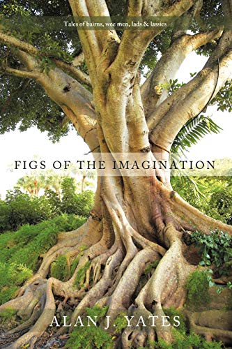 Figs Of The Imagination Tales Of Bairns, Wee Men, Lads And Lassies [Paperback]