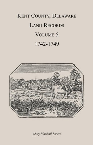 Kent County, Delaware, Land Records  Volume 5 1742-1749 [Unknown]