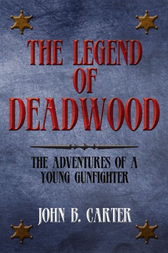 Legend of Deadwood  The Adventures of a Young Gunfighter [Paperback]