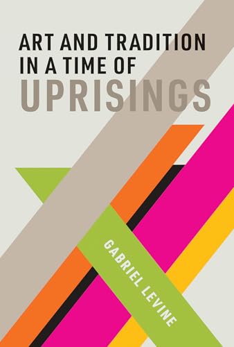 Art and Tradition in a Time of Uprisings [Hardcover]
