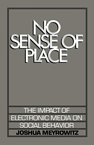 No Sense of Place The Impact of Electronic Media on Social Behavior [Paperback]