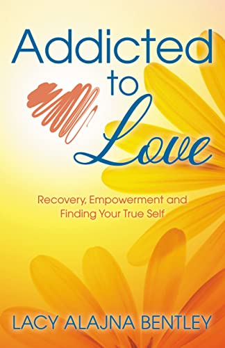 Addicted to Love Recovery, Empowerment and Finding Your True Self [Paperback]