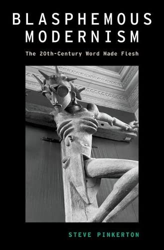 Blasphemous Modernism The 20th-Century Word Made Flesh [Hardcover]