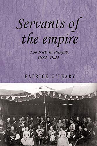 Servants of the empire The Irish in Punjab 1881-1921 [Hardcover]