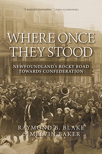 Where Once They Stood Newfoundland's Rocky Road towards Confederation [Paperback]