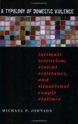 A Typology of Domestic Violence Intimate Terrorism, Violent Resistance, and Sit [Paperback]