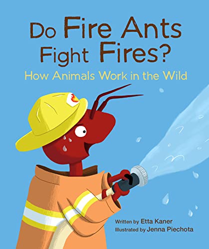 Do Fire Ants Fight Fires How Animals Work in the Wild [Hardcover]