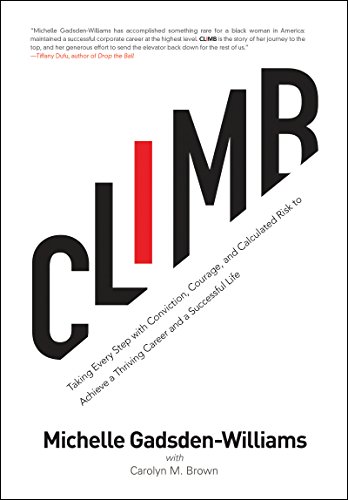 Climb Taking Every Step with Conviction, Courage, and Calculated Risk to Achiev [Hardcover]