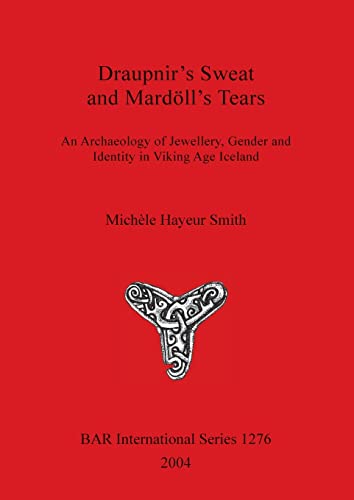 Draupnir's Sweat and Mardoll's Tears An Archaeology of Jewellery, Gender and Id [Paperback]