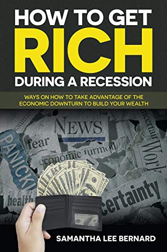 How To Get Rich During A Recession Ways On How To Take Advantage Of The Economi [Paperback]