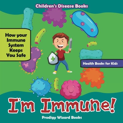 I'm Immune How Your Immune System Keeps You Safe - Health Books for Kids - Chil [Paperback]