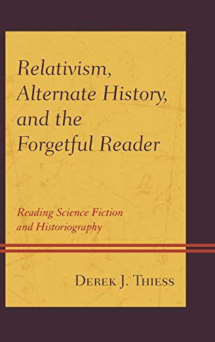 Relativism, Alternate History, and the Forgetful Reader Reading Science Fiction [Hardcover]