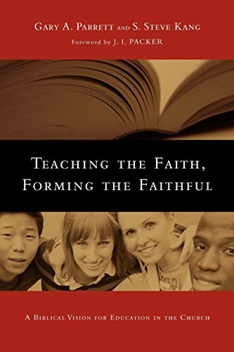 Teaching The Faith, Forming The Faithful A Biblical Vision For Education In The [Paperback]