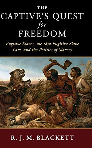 The Captive's Quest for Freedom Fugitive Slaves, the 1850 Fugitive Slave Law, a [Hardcover]