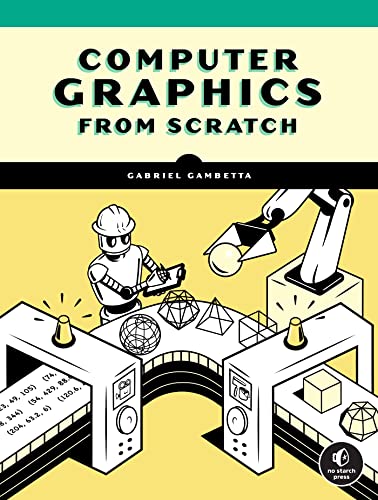 Computer Graphics from Scratch A Programmer's Introduction to 3D Rendering [Paperback]