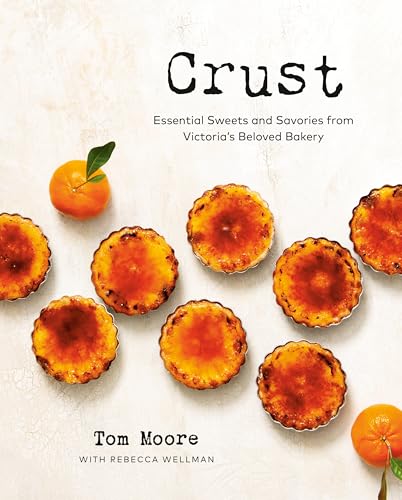 Crust Essential Sweets and Savories from Victoria's Beloved Bakery [Hardcover]