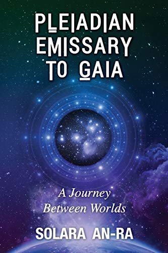 Pleiadian Emissary to Gaia  A Journey Between Worlds [Paperback]