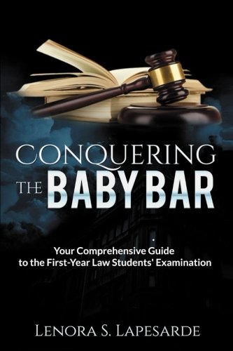 Conquering The Baby Bar Your Comprehesnsive Guide To The First-Year Law Student [Paperback]