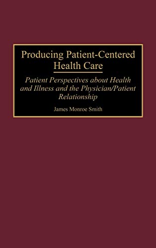 Producing Patient-Centered Health Care Patient Perspectives about Health and Il [Hardcover]