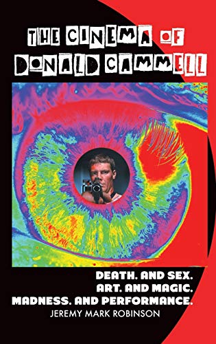 The Cinema Of Donald Cammell Death. And Sex. Art. And Madness. Magic. And Perfo [Hardcover]