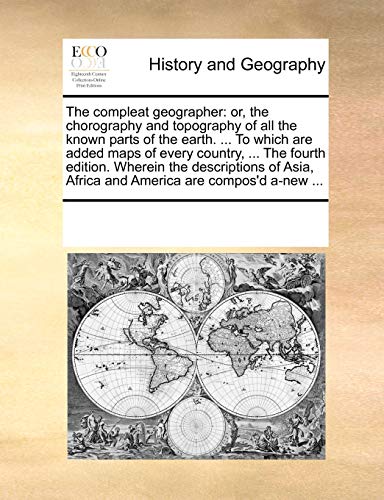 The Compleat Geographer Or, The Chorography And Topography Of All The Known Par [Paperback]