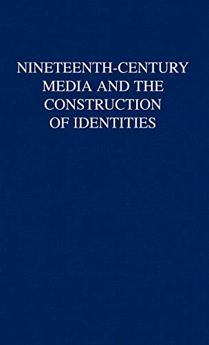 Nineteenth-Century Media and the Construction of Identities [Hardcover]